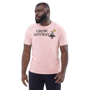 Grow Anyway (Front & Back) – Unisex organic cotton t-shirt